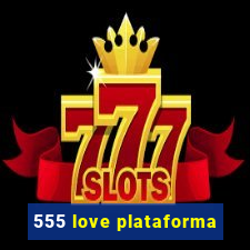 555 love plataforma